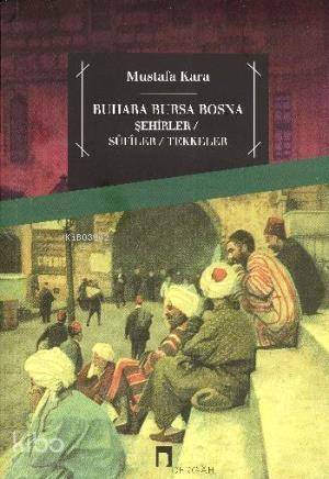 Buhara Bursa Bosna; Şehirler - Sufiler - Tekkeler - 1