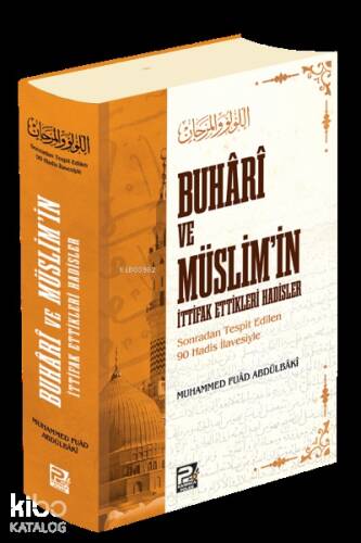 Buhâri ve Müslim'in İttifak Ettikleri Hadisler;(Sonradan Tespit Edilen 90 Hadis İlavesiyle) - 1