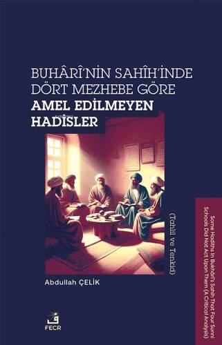 Buhârî’nin Sahîh’inde Dört Mezhebe Göre Amel Edilmeyen Hadisler;Tahlil ve Tenkid - 1