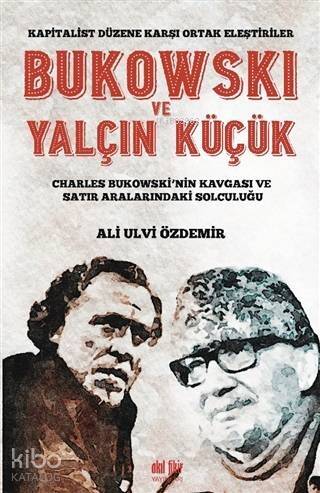 Bukowski ve Yalçın Küçük - Kapitalist Düzene Karşı Ortak Eleştiriler; Charles Bukowski'nin Kavgası ve Satır Aralarındaki Solculuğu - 1