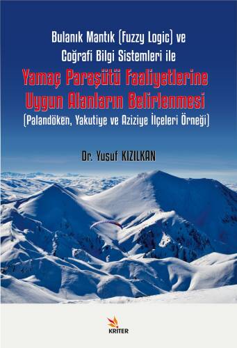 Bulanık Mantık (Fuzzy Logic) ve Coğrafi Bilgi Sistemleri ile Yamaç Paraşütü Faaliyetlerine Uygun Alanların Belirlenmesi;Palandöken, Yakutiye ve Aziziye İlçeleri Örneği - 1