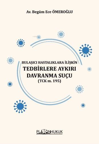 Bulaşıcı Hastalıklara İlişkin Tedbirlere Aykırı Davranma Suçu (Tck M. 195) - 1