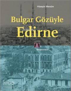 Bulgar Gözüyle Edirne - 1