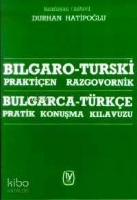 Bulgarca - Türkçe Pratik Konuşma Kılavuzu - 1