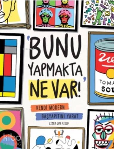 Bunu Yapmakta Ne Var!;Kendi Modern Başyapıtını Yarat - 1