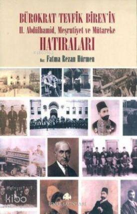 Bürokrat Tevfik Biren'in Hatıraları; II. Abdülhamid, Meşrutiyet ve Mütareke - 1