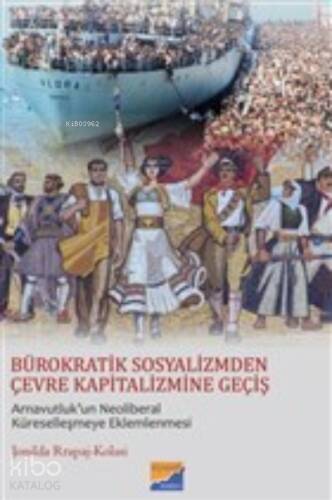 Bürokratik Sosyalizmden Çevre Kapitalizmine Geçiş;Arnavutluk’un Neoliberal Küreselleşmeye Eklemlenmesi - 1