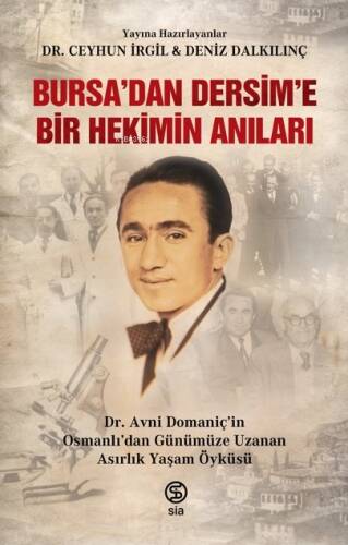 Bursa’dan Dersim’e Bir Hekimin Anıları;Dr. Avni Domaniç’in Osmanlı'dan Günümüze Uzanan Asırlık Yaşam Öyküsü - 1