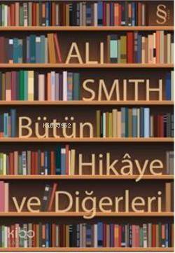 Bütün Hikâye ve Diğerleri - 1