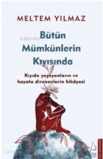 Bütün Mümkünlerin Kıyısında; Kıyıda yaşayanların ve hayata direnenlerin hikâyesi - 1