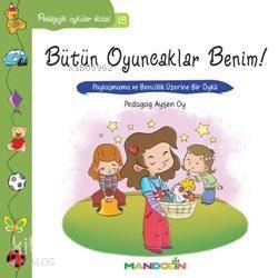 Bütün Oyuncaklar Benim; Paylaşmama ve Bencillik Üzerine Bir Öykü - 1