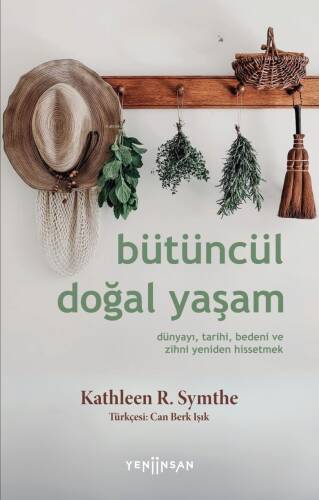 Bütüncül Doğal Yaşam;Dünyayı, Tarihi, Bedeni ve Zihni Yeniden Hissetmek - 1