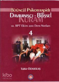 Bütüncül Psikoterapide Davranışçı - Bilişsel Kuram; 10. BPT Ekim 2011 Ders Notları 4 - 1