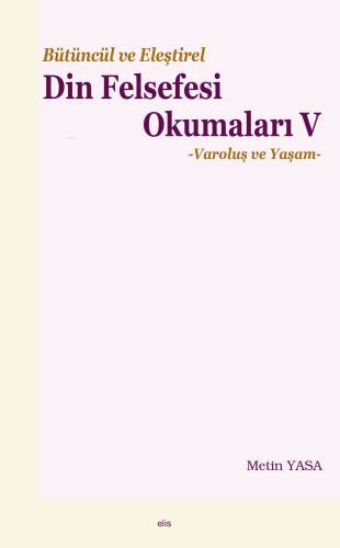 Bütüncül ve Eleştirel Din Felsefesi Okumaları V;-Varoluş ve Yaşam- - 1