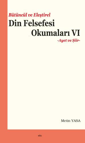 Bütüncül ve Eleştirel Din Felsefesi Okumaları VI;-Ayet ve Şiir- - 1