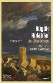 Büyük Anlatılar;Din - Bilim - Felsefe - 1