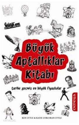 Büyük Aptallıklar Kitabı; Tarihe Geçmiş En Büyük Fiyaskolar - 1