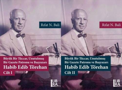 Büyük Bir Tüccar, Unutulmuş Bir Gazete Patronu ve Başyazarı: Habib Edib Törehan - 2 Cilt - 1