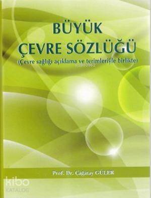 Büyük Çevre Sözlüğü; Çevre Sağlığı Açıklama ve Terimleriyle Birlikte - 1