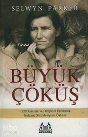 Büyük Çöküş; 1929 Krizinin ve Dünyanın Ekonomik Buhrana Sürüklenişinin Öyküsü - 1