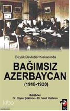 Büyük Devletler Kıskacında Bağımsız Azerbeycan (1918-1920) - 1