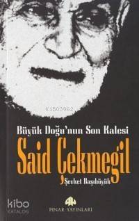 Büyük Doğunun Son Kalesi Said Çekmegil - 1