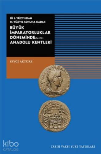 Büyük İmparatorluklar Döneminde Anadolu Kentleri-İÖ.6.Yüzyıldan 14.Yüzyıl Sonuna Kadar - 1