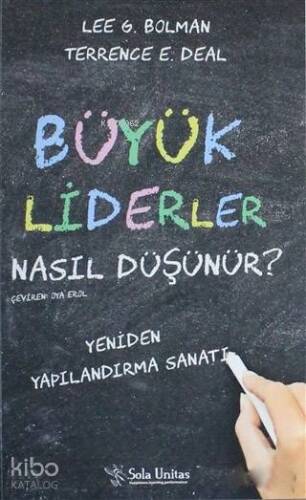 Büyük Liderler Nasıl Düşünür?; Yeniden Yapılandırma Sanatı - 1