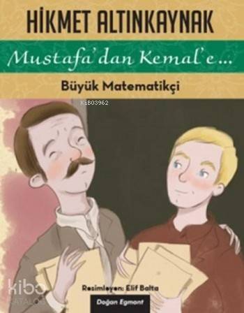 Büyük Matematikçi; Mustafa'dan Kemal'e... - 1