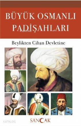 Büyük Osmanlı Padişahları; Beylikten Cihan Devletine - 1