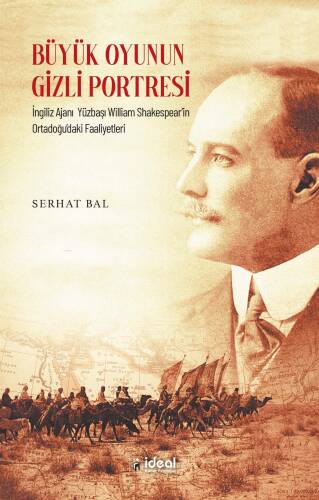 Büyük Oyunun Gizli Portresi ;İngiliz Ajanı Yüzbaşı William Shakespear’in Ortadoğu’daki Faaliyetleri - 1