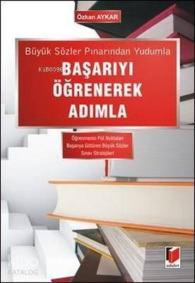 Büyük Sözler Pınarından Yudumla Başarıyı Öğrenerek Adımla Öğrenmenin Püf Noktaları - Başarıya Götüren Büyük Sözler - Sınav Stratejileri - 1