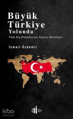 Büyük Türkiye Yolunda; Türk Dış Politikasının Güncel Meseleleri - 1