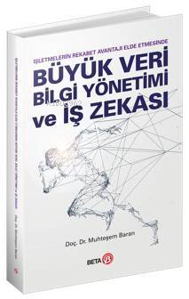 Büyük Veri Bilgi Yönetimi ve İş Zekası; İşletmelerin Rekabet Avantajı Elde Etmesinde - 1