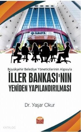 Büyükşehir Belediye Yöneticilerinin Algısıyla İller Bankası'nın Yeniden Yapılandırılması - 1