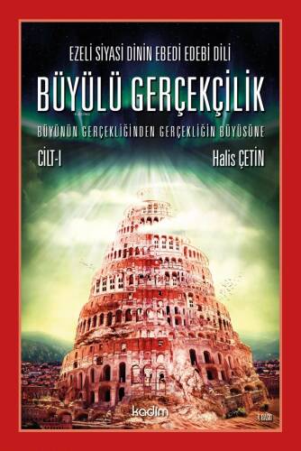 Büyülü Gerçeklik Cilt 1; Ezeli Siyasi Dinin Ebedi Edebi Dili - Büyünün Gerçekliğinden Gerçekliğin Büyüsüne - 1