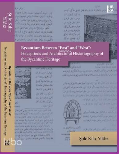 Byzantium Between «East» and «West»: Perceptions and Architectural Historiography of the Byzantine Heritage - 1