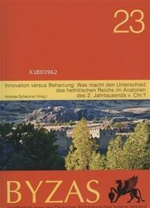 Byzas 23 Innovation versus Beharrung: Was macht den Unterschied des hethitischen Reichs im Anatolien des 2. Jahrtausends v. Chr.? - 1