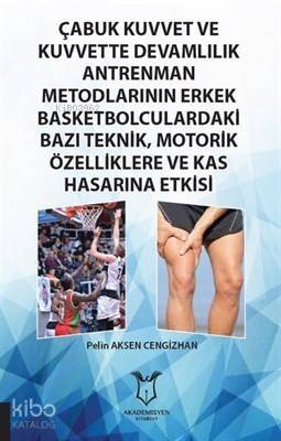 Çabuk Kuvvet ve Kuvvette Devamlılık Antrenman Metodlarının Erkek Basketbolculardaki Bazı Teknik, Motorik Özelliklere ve Kas Hasarına Etkisi - 1