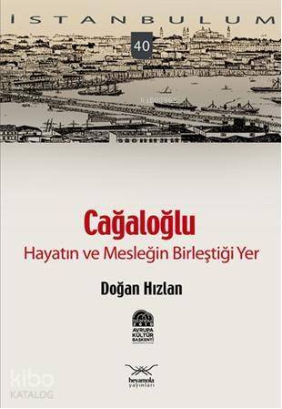 Cağaloğlu - Hayatın ve Mesleğin Birleştiği Yer; İstanbulum 40 - 1