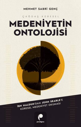 Çağdaş Küresel Medeniyetin Ontolojisi;İbn Haldun’dan John Searle’e Küresel Medeniyet Okuması - 1