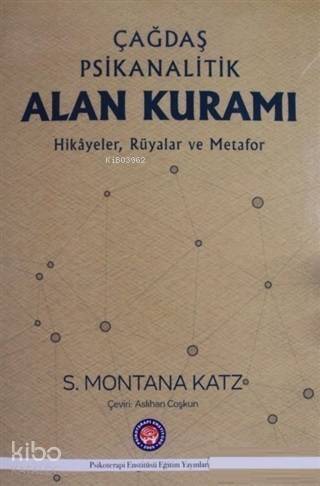 Çağdaş Psikanalitik Alan Kuramı; Hikayeler Rüyalar ve Metafor - 1