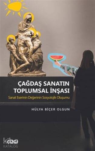 Çağdaş Sanatın Toplumsal İnşası; Sanat Eserinin Değerinin Sosyolojik Oluşumu - 1