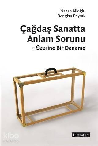 Çağdaş Sanatta Anlam Sorunu Üzerine Bir Deneme - 1