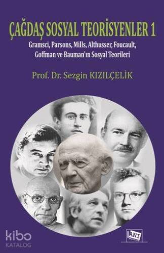 Çağdaş Sosyal Teorisyenler 1; Gramsci,Parsons,Mills,Foucault,Goffman ve Bauman'ın Sosyal TeoriLERİ - 1