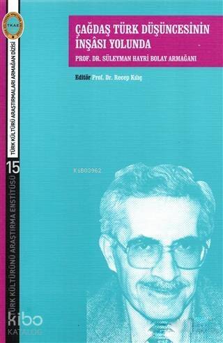 Çağdaş Türk Düşüncesinin İnşası Yolunda; Prof. Dr. Süleyman Hayri Bolay Armağanı - 1