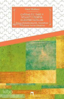 Çağdaş Üç Tarz-ı Siyaset Üzerine Eleştiri Yazıları; Tekno Muhafazakarlık, Kemalizm ve Liberal Sol'un Eleştirisi - 1