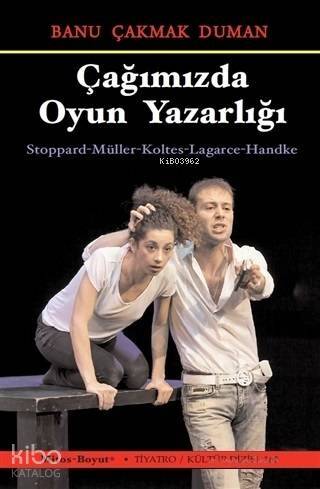 Çağımızda Oyun Yazarlığı; Stoppard - Müller - Koltes - Lagarce - Handke - 1