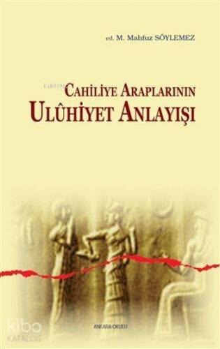 Cahiliye Araplarının Ulûhiyet Anlayışı - 1