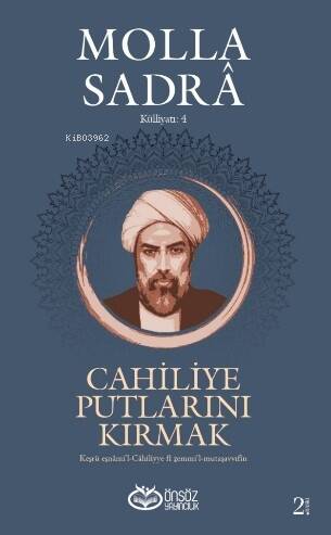 Cahiliye Putlarını Kırmak - Molla Sadra Külliyatı 4;Kesru Esnâmi’l-Cahiliyye fi Zemmi’l-Mutasavvıfin - 1